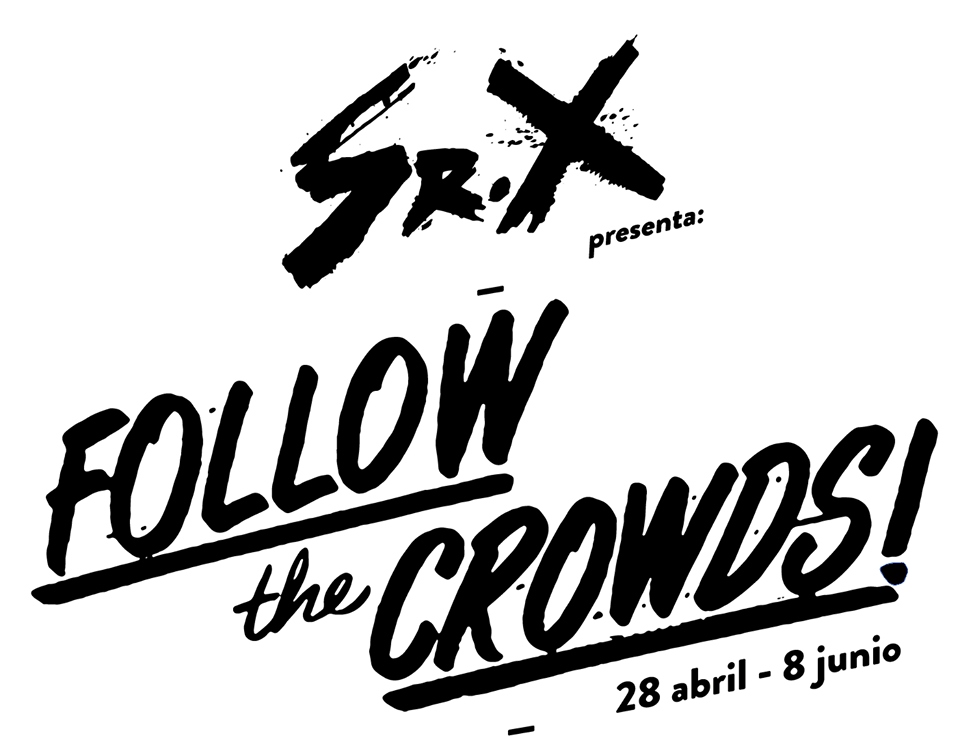 Solo exhibition -Follow the crowds- by Sr.X